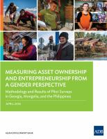 Measuring asset ownership and entrepreneurship from a gender perspective methodology and results of pilot surveys in Georgia, Mongolia, and the Philippines.