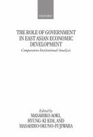 The role of government in East Asian economic development : comparative institutional analysis /