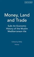 Money, land and trade : an economic history of the Muslim Mediterranean /