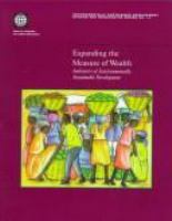 Expanding the measure of wealth : indicators of environmentally sustainable development.