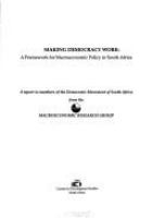 Making democracy work : a framework for macroeconomic policy in South Africa : a report to members of the Democratic Movement of South Africa /