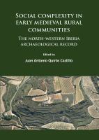 Social complexity in early medieval rural communities the north-western Iberia archaeological record /