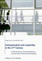 Communication and leadership in the 21st century : the difficult path from classical public relations to genuine modern communication management / Holgert Sievert, Daniela Bell (eds.)