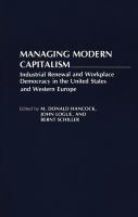 Managing modern capitalism : industrial renewal and workplace democracy in the United States and Western Europe /