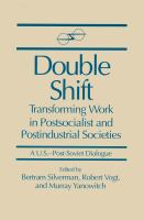 Double shift : transforming work in postsocialist and postindustrial societies : a U.S.-post-Soviet dialogue /