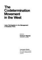 The Codetermination movement in the West : labor participation in the management of business firms /