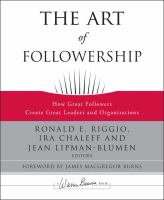 The art of followership : how great followers create great leaders and organizations /