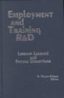 Employment and training R & D : lessons learned and future directions : conference proceedings of the National Council on Employment Policy, January 26-27, 1984 /