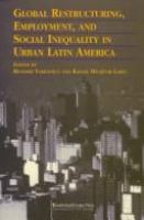 Global restructuring, employment, and social inequality in urban Latin America /