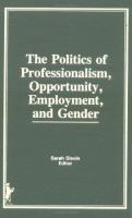 The Politics of professionalism, opportunity, employment, and gender /