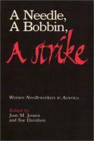 A Needle, a bobbin, a strike : women needleworkers in America /