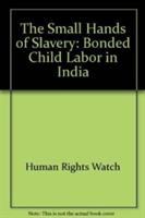 The small hands of slavery : bonded child labor in India /