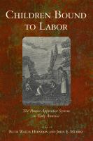 Children bound to labor : the pauper apprentice system in early America /