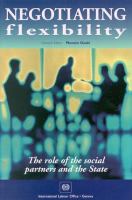 Negotiating flexibility : the role of the social partners and the State /