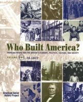 Who built America? : working people and the nation's economy, politics, culture, and society /