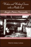 Workers and working classes in the Middle East : struggles, histories, historiographies /