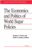 The Economics and politics of world sugar policies /