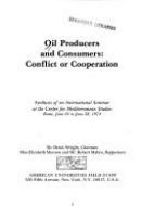 Oil producers and consumers : conflict or cooperation : synthesis of an international seminar at the Center for Mediterranean Studies, Rome, June 24 to June 28, 1974 /