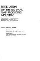 Regulation of the natural gas producing industry; papers presented at a seminar conducted by Resources for the Future, inc. in Washington, D.C., 15-17 October, 1970. /