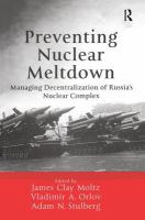 Preventing nuclear meltdown : managing decentralization of Russia's nuclear complex /