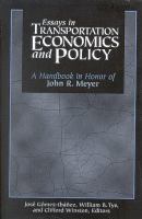 Essays in transportation economics and policy : a handbook in honor of John R. Meyer /