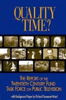 Quality time? The report of the Twentieth Century Fund Task Force on Public Television : with background paper by Richard Somerset-Ward.