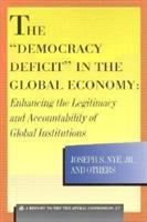 The "democracy deficit" in the global economy : enhancing the legitimacy and accountability of global institutions /