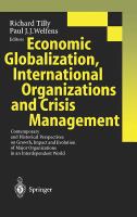 Economic globalization, international organizations and crisis management : contemporary and historical perspectives on growth, impact, and evolution of major organizations in an interdependent world /
