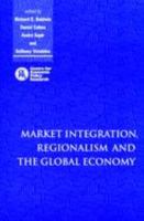 Market integration, regionalism and the global economy /