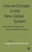 Asia and Europe in the new global system : intercultural cooperation and competition scenarios /