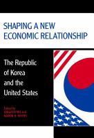 Shaping a new economic relationship : the Republic of Korea and the United States /