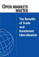 Open markets matter the benefits of trade and investment liberalisation.