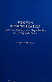 Win-win administration : how to manage an organization so everybody wins /