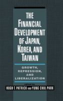 The financial development of Japan, Korea, and Taiwan : growth, repression, and liberalization /