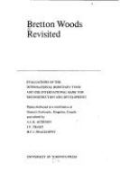 Bretton Woods revisited; evaluations of the International Monetary Fund and the International Bank for Reconstruction and Development. /