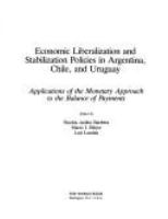 Economic liberalization and stabilization policies in Argentina, Chile, and Uruguay : applications of the monetary approach to the balance of payments /