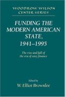 Funding the modern American state, 1941-1995 : the rise and fall of the era of easy finance /
