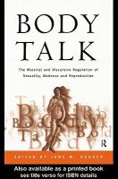 Body talk the material and discursive regulation of sexuality, madness, and reproduction /