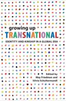 Growing up transnational : identity and kinship in a global era /