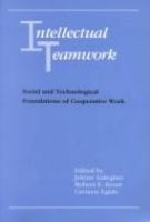 Intellectual teamwork : social and technological foundations of cooperative work /