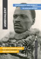 Ambivalent : photography and visibility in African history /