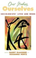 Our studies, ourselves : sociologists' lives and work /