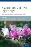 Navigating multiple identities : race, gender, culture, nationality, and roles /