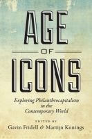 Age of icons : exploring philanthrocapitalism in the contemporary world /