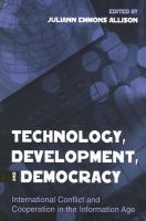 Technology, development, and democracy : international conflict and cooperation in the information age /