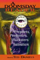 A doomsday reader : prophets, predictors, and hucksters of salvation /