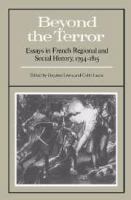 Beyond the Terror : essays in French regional and social history, 1794-1815 /