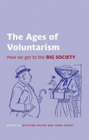 The Ages of Voluntarism : How We Got to the Big Society / edited by Matthew Hilton and James McKay.