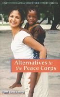 Alternatives to the Peace Corps : a guide to global volunteer opportunities /