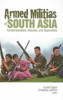 Armed militias of South Asia : fundamentalists, Maoists and separatists /